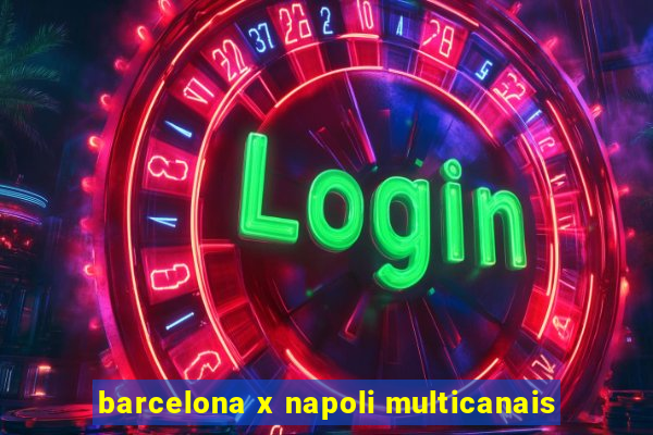 barcelona x napoli multicanais